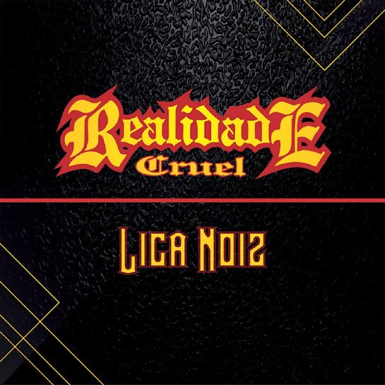 A imagem é a capa do single 'Liga Noiz' do grupo 'Realidade Cruel', apresentando um design escuro e robusto. O fundo preto texturizado é dividido por uma linha vermelha horizontal, com o nome do grupo 'Realidade Cruel' em letras vermelhas e amarelas com estilo de fogo na parte superior. Abaixo da linha, o título do single 'LIGA NOIZ' aparece em letras amarelas estilizadas. Elementos geométricos amarelos nos cantos adicionam um toque final à estética pesada da capa.